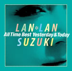 鈴木蘭々「鈴木蘭々 All Time Best～Yesterday＆Today～」ジャケット