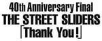 The Street Sliders「40th Anniversary Final THE STREET SLIDERS『Thank You!』 」ロゴ