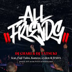 DJ CHARI & DJ TATSUKI「ALL FRIENDS feat. Fuji Taito, Kaneee, eyden & DADA」配信ジャケット