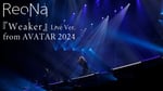 「Weaker（神崎エルザstarring ReoNa × ReoNa Special Live “AVATAR 2024”）」より。