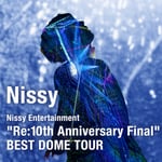 Nissy「Nissy Entertainment "Re:10th Anniversary Final" BEST DOME TOUR」配信ジャケット
